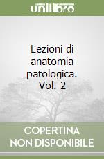 Lezioni di anatomia patologica. Vol. 2 libro