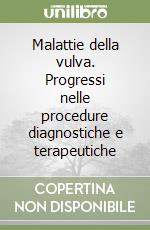 Malattie della vulva. Progressi nelle procedure diagnostiche e terapeutiche