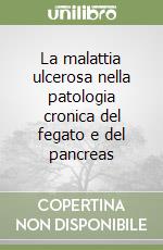 La malattia ulcerosa nella patologia cronica del fegato e del pancreas