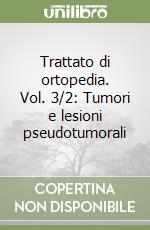 Trattato di ortopedia. Vol. 3/2: Tumori e lesioni pseudotumorali