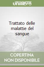 Trattato delle malattie del sangue libro