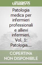 Patologia medica per infermieri professionali e allievi infermieri. Vol. 1: Patologia generale e fisiopatologia libro