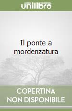 Il ponte a mordenzatura