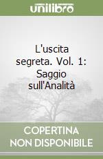 L'uscita segreta. Vol. 1: Saggio sull'Analità