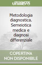 Metodologia diagnostica. Semeiotica medica e diagnosi differenziale