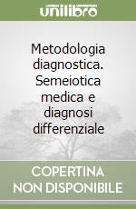 Metodologia diagnostica. Semeiotica medica e diagnosi differenziale libro