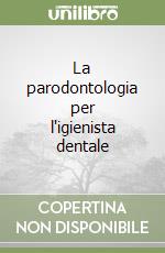 La parodontologia per l'igienista dentale libro