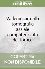 Vademucum alla tomografia assiale computerizzata del torace