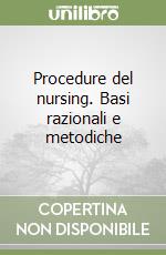 Procedure del nursing. Basi razionali e metodiche