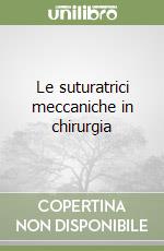 Le suturatrici meccaniche in chirurgia libro