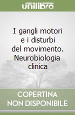 I gangli motori e i disturbi del movimento. Neurobiologia clinica libro