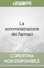 La somministrazione dei farmaci libro