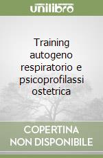 Training autogeno respiratorio e psicoprofilassi ostetrica libro