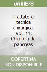 Trattato di tecnica chirurgica. Vol. 11: Chirurgia del pancreas libro