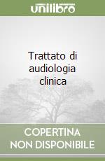 Trattato di audiologia clinica