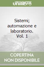 Sistemi; automazione e laboratorio. Vol. 1