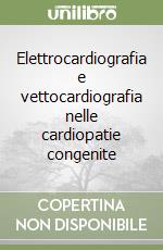 Elettrocardiografia e vettocardiografia nelle cardiopatie congenite libro