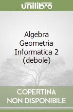 Algebra Geometria Informatica 2 (debole) libro