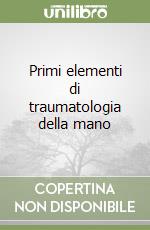 Primi elementi di traumatologia della mano