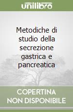 Metodiche di studio della secrezione gastrica e pancreatica libro