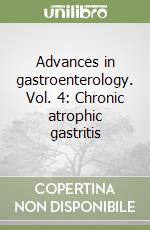 Advances in gastroenterology. Vol. 4: Chronic atrophic gastritis libro