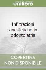 Infiltrazioni anestetiche in odontoiatria libro