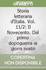 Storia letteraria d'Italia. Vol. 11/2: Il Novecento. Dal primo dopoguerra ai giorni nostri libro