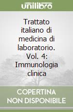 Trattato italiano di medicina di laboratorio. Vol. 4: Immunologia clinica libro