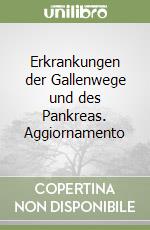 Erkrankungen der Gallenwege und des Pankreas. Aggiornamento libro