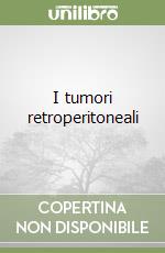 I tumori retroperitoneali