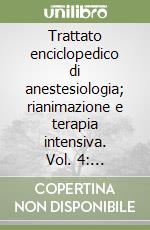 Trattato enciclopedico di anestesiologia; rianimazione e terapia intensiva. Vol. 4: Analgesie periferiche con atlante delle infiltrazioni loco-regionali libro