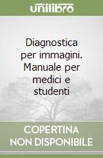 Diagnostica per immagini. Manuale per medici e studenti libro