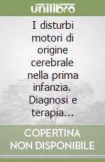 I disturbi motori di origine cerebrale nella prima infanzia. Diagnosi e terapia precoce