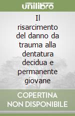 Il risarcimento del danno da trauma alla dentatura decidua e permanente giovane libro