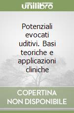 Potenziali evocati uditivi. Basi teoriche e applicazioni cliniche