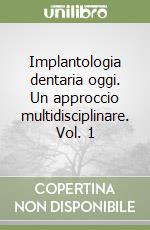 Implantologia dentaria oggi. Un approccio multidisciplinare. Vol. 1 libro