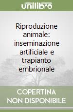 Riproduzione animale: inseminazione artificiale e trapianto embrionale libro