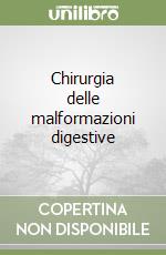 Chirurgia delle malformazioni digestive libro