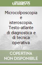 Microcolposcopia e isteroscopia. Testo-atlante di diagnostica e di tecnica operativa