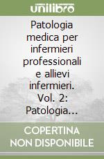 Patologia medica per infermieri professionali e allievi infermieri. Vol. 2: Patologia speciale e terapia libro