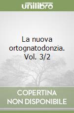 La nuova ortognatodonzia. Vol. 3/2 libro