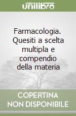 Farmacologia. Quesiti a scelta multipla e compendio della materia libro