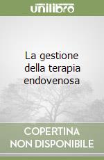 La gestione della terapia endovenosa libro