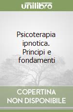 Psicoterapia ipnotica. Principi e fondamenti libro