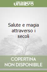 Salute e magia attraverso i secoli libro