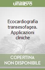 Ecocardiografia transesofagea. Applicazioni cliniche libro