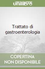Trattato di gastroenterologia