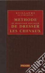 Méthode et invention nouvelle de dresser les chevaux (rist. anast. 1737) libro