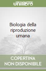 Biologia della riproduzione umana libro