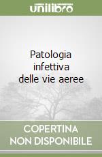 Patologia infettiva delle vie aeree